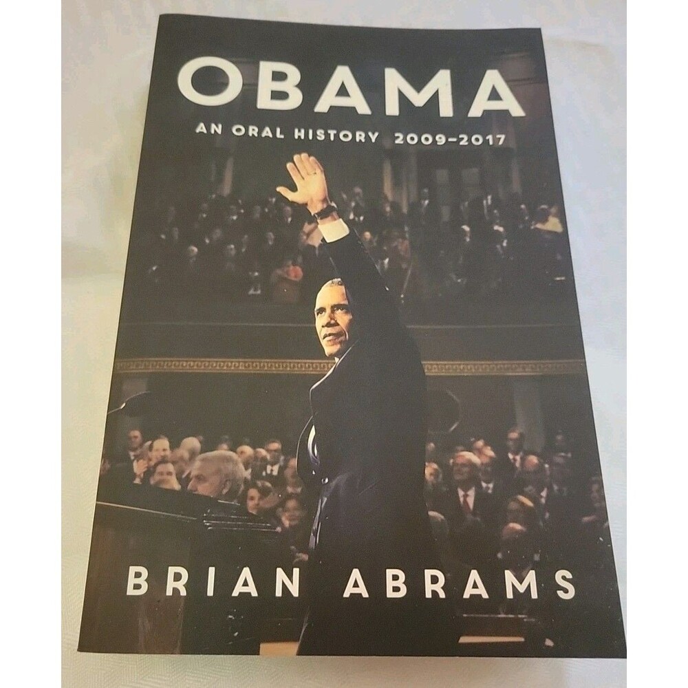 Obama : An Oral History by Brian Abrams 2018 First Edition